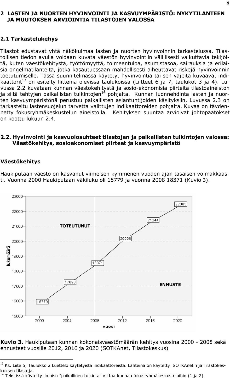 Tilastollisen tiedon avulla voidaan kuvata väestön hyvinvointiin välillisesti vaikuttavia tekijöitä, kuten väestökehitystä, työttömyyttä, toimeentuloa, asumistasoa, sairauksia ja erilaisia