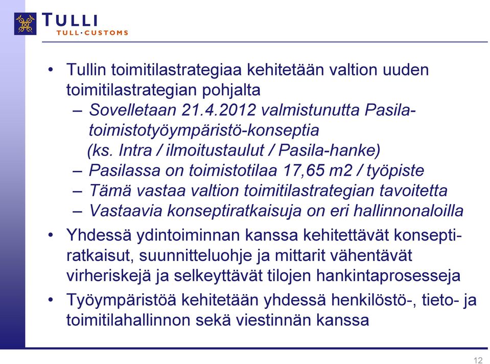 Intra / ilmoitustaulut / Pasila-hanke) Pasilassa on toimistotilaa 17,65 m2 / työpiste Tämä vastaa valtion toimitilastrategian tavoitetta Vastaavia