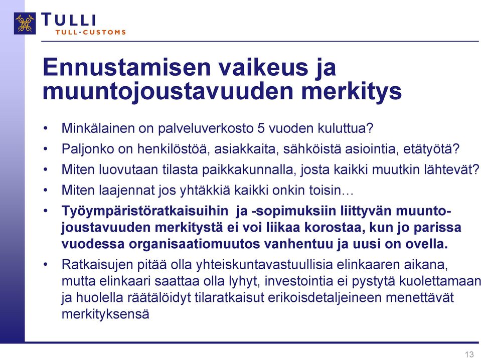 Miten laajennat jos yhtäkkiä kaikki onkin toisin Työympäristöratkaisuihin ja -sopimuksiin liittyvän muuntojoustavuuden merkitystä ei voi liikaa korostaa, kun jo parissa