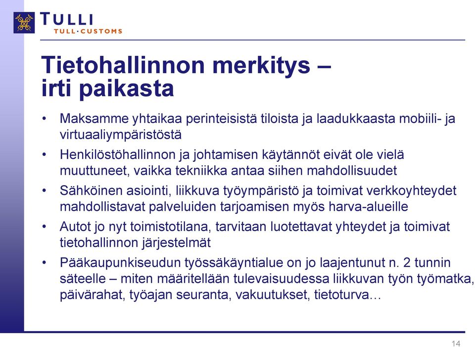 mahdollistavat palveluiden tarjoamisen myös harva-alueille Autot jo nyt toimistotilana, tarvitaan luotettavat yhteydet ja toimivat tietohallinnon järjestelmät