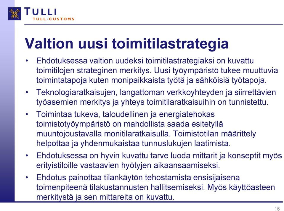 Teknologiaratkaisujen, langattoman verkkoyhteyden ja siirrettävien työasemien merkitys ja yhteys toimitilaratkaisuihin on tunnistettu.