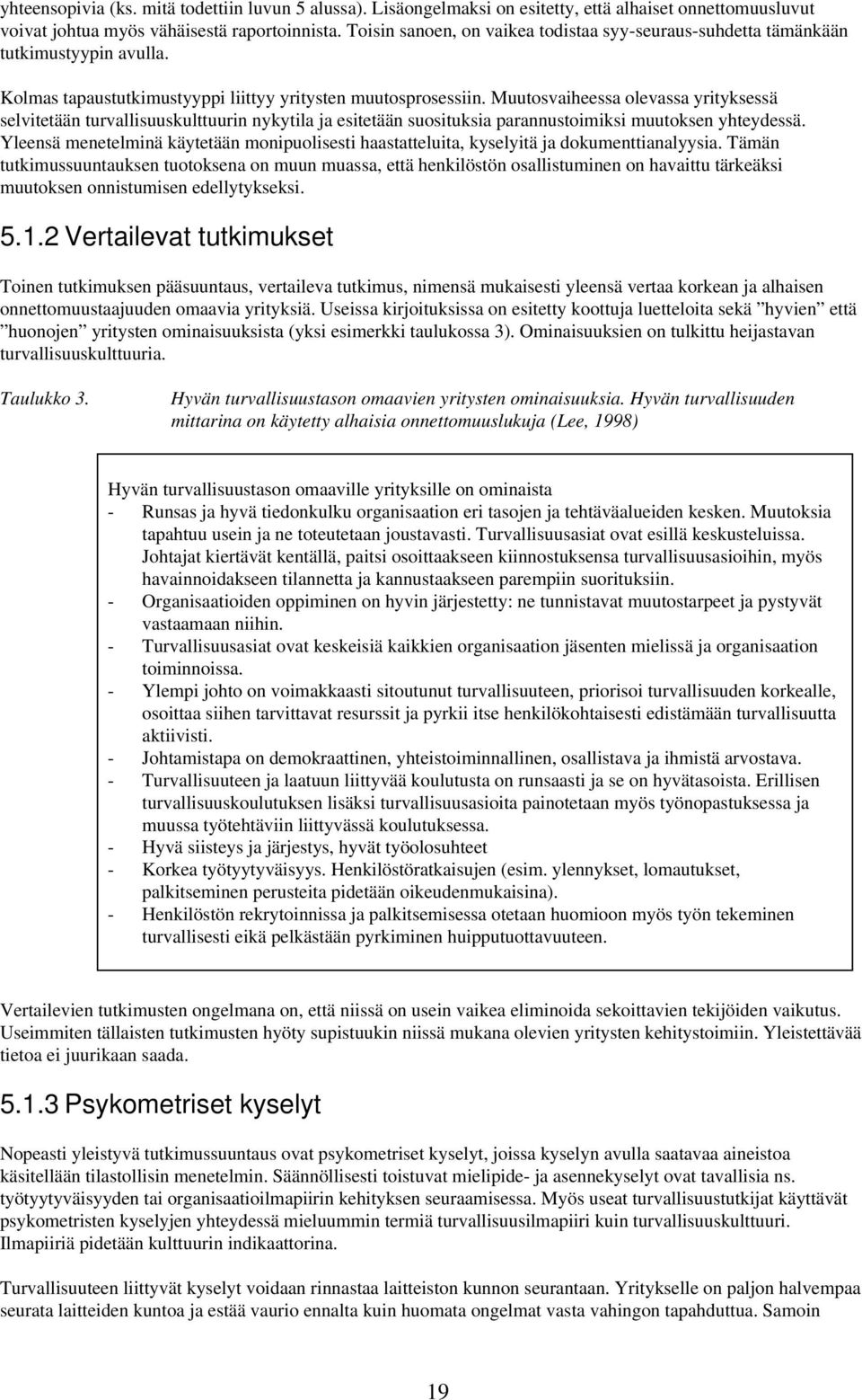 Muutosvaiheessa olevassa yrityksessä selvitetään turvallisuuskulttuurin nykytila ja esitetään suosituksia parannustoimiksi muutoksen yhteydessä.