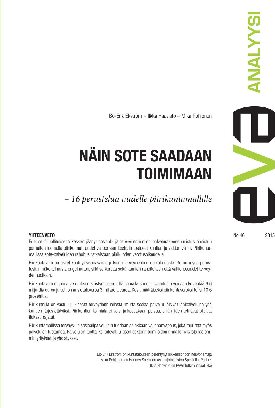 Piirikuntamallissa sote-palveluiden rahoitus ratkaistaan piirikuntien verotusoikeudella. Piirikuntavero on askel kohti yksikanavaista julkisen terveydenhuollon rahoitusta.