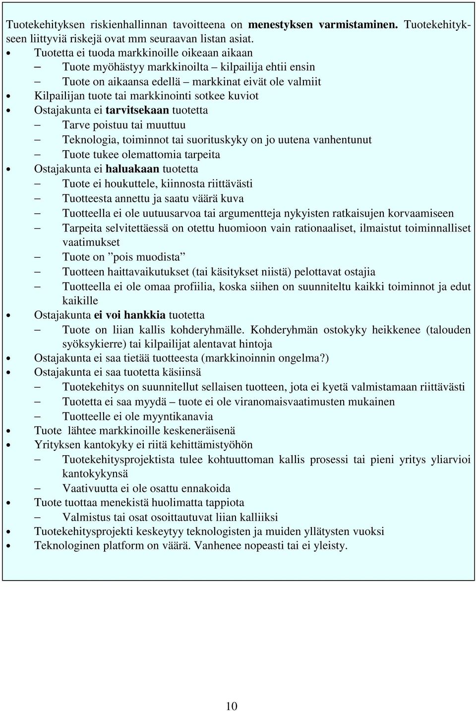 Ostajakunta ei tarvitsekaan tuotetta Tarve poistuu tai muuttuu Teknologia, toiminnot tai suorituskyky on jo uutena vanhentunut Tuote tukee olemattomia tarpeita Ostajakunta ei haluakaan tuotetta Tuote