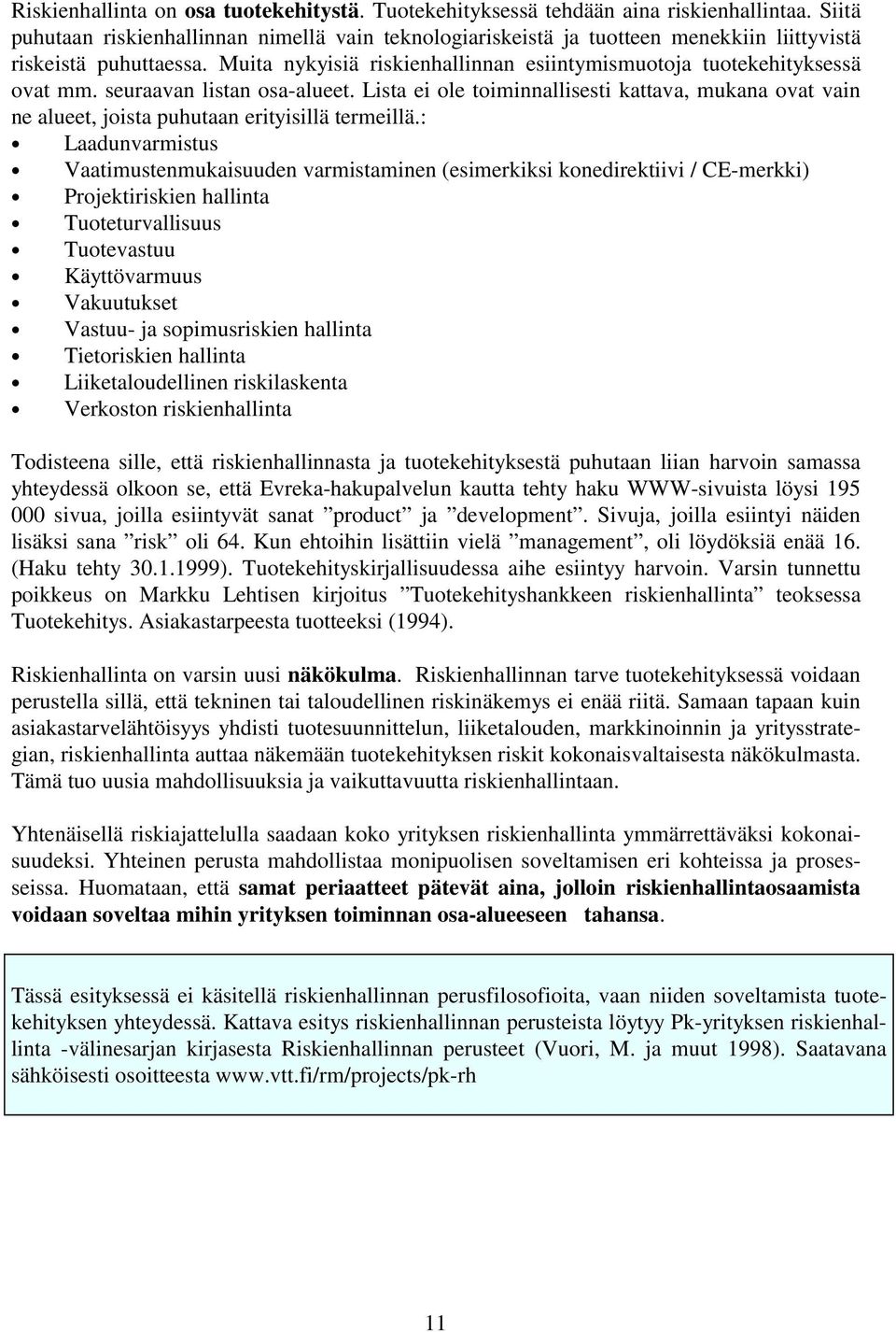 seuraavan listan osa-alueet. Lista ei ole toiminnallisesti kattava, mukana ovat vain ne alueet, joista puhutaan erityisillä termeillä.