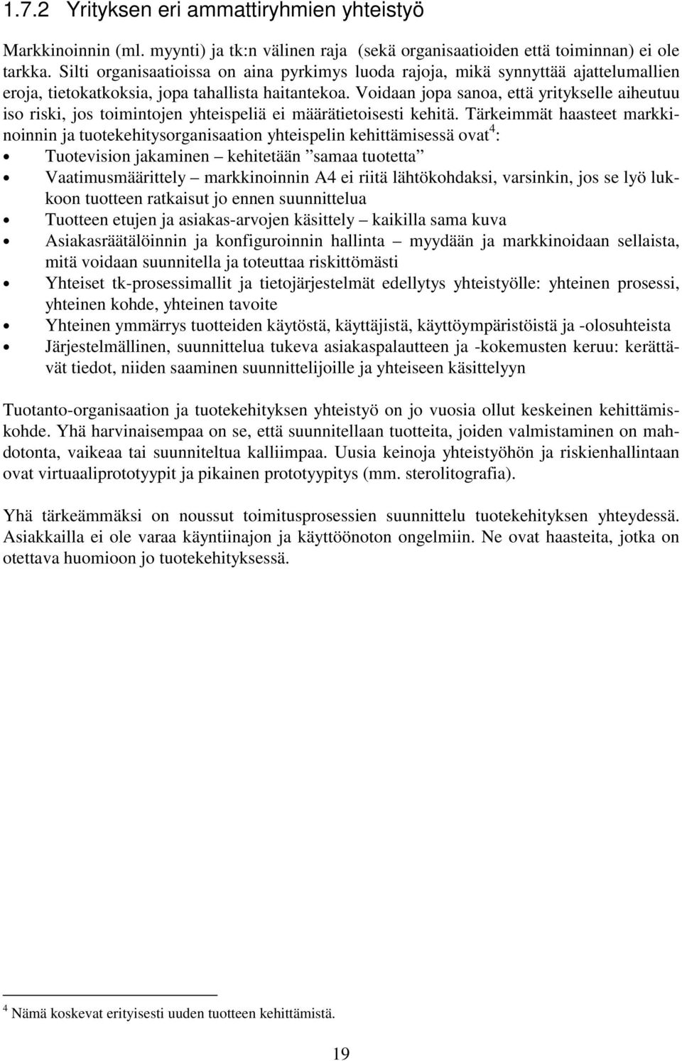 Voidaan jopa sanoa, että yritykselle aiheutuu iso riski, jos toimintojen yhteispeliä ei määrätietoisesti kehitä.