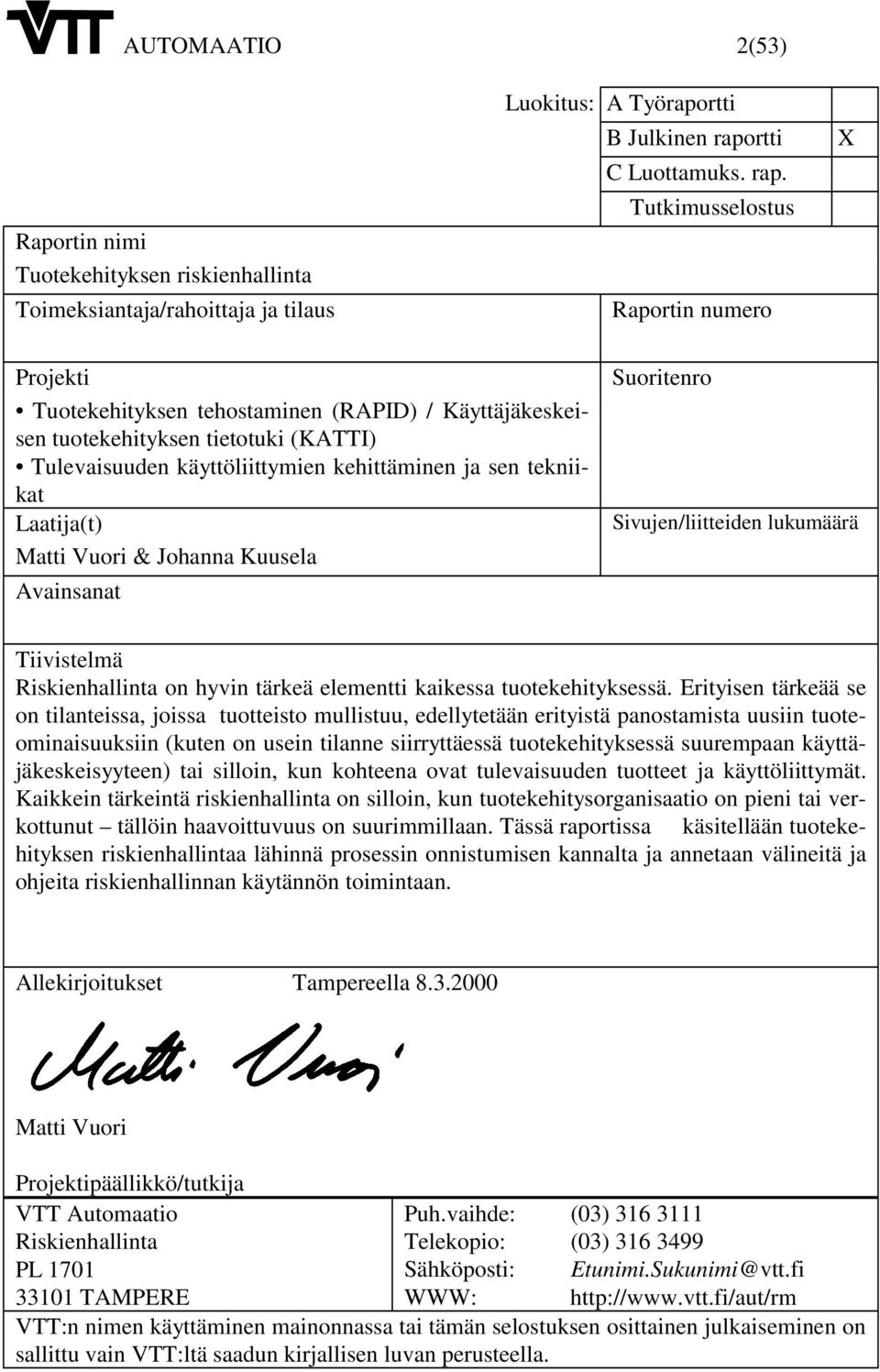 Tutkimusselostus Raportin numero X Projekti Tuotekehityksen tehostaminen (RAPID) / Käyttäjäkeskeisen tuotekehityksen tietotuki (KATTI) Tulevaisuuden käyttöliittymien kehittäminen ja sen tekniikat