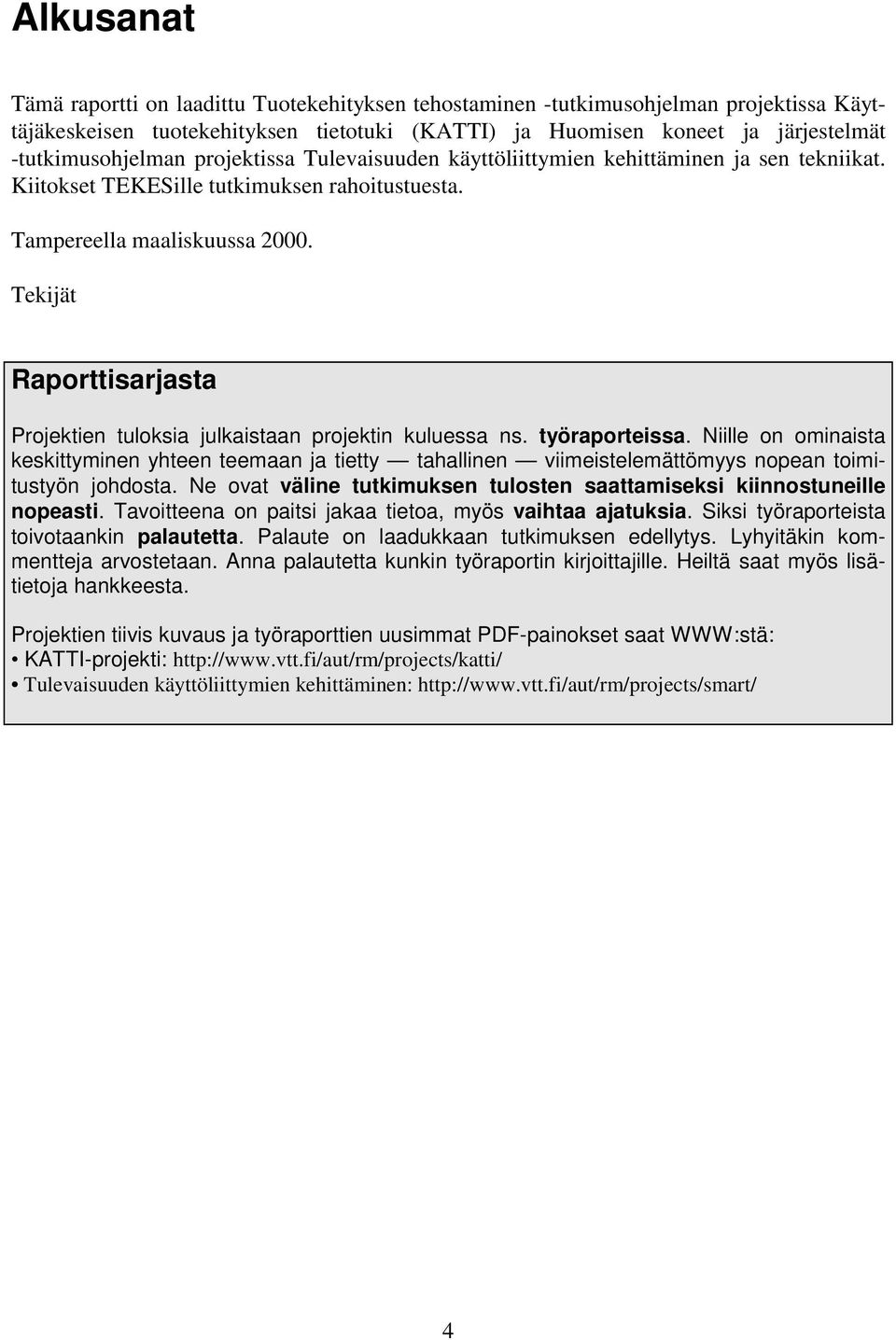 Tekijät Raporttisarjasta Projektien tuloksia julkaistaan projektin kuluessa ns. työraporteissa.