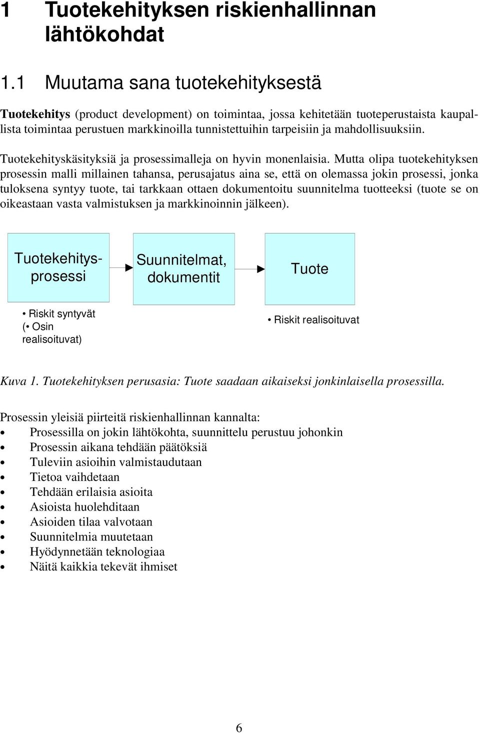 mahdollisuuksiin. Tuotekehityskäsityksiä ja prosessimalleja on hyvin monenlaisia.