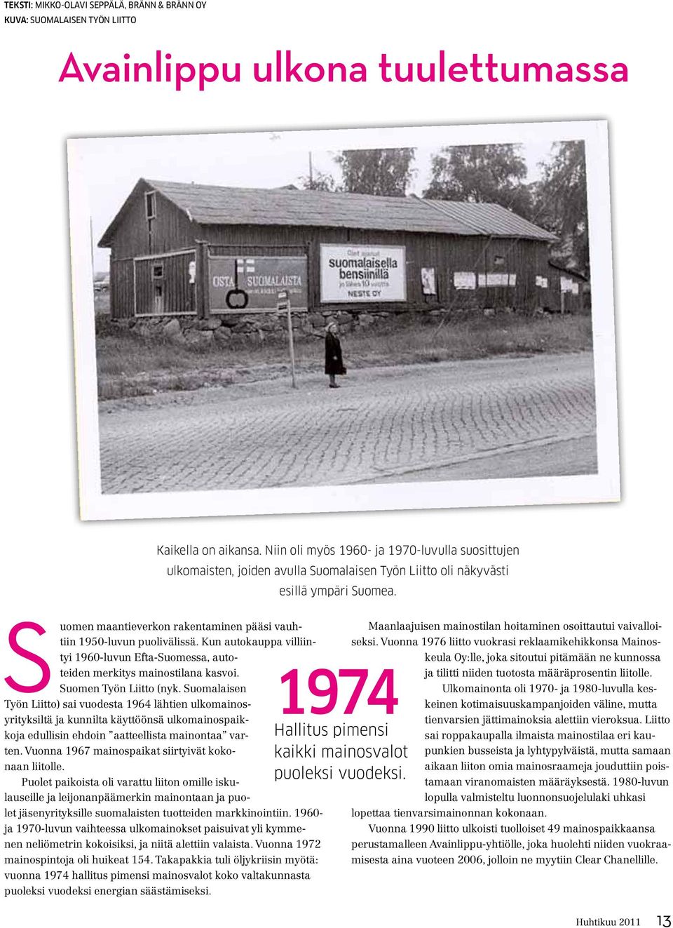 Suomen maantieverkon rakentaminen pääsi vauhtiin 1950-luvun puolivälissä. Kun autokauppa villiintyi 1960-luvun Efta-Suomessa, autoteiden merkitys mainostilana kasvoi. Suomen Työn Liitto (nyk.