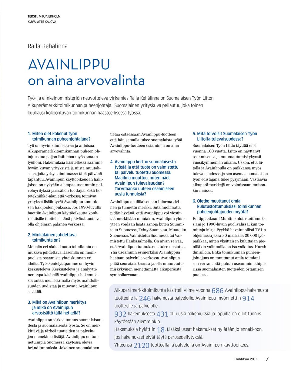 Työ on hyvin kiinnostavaa ja antoisaa. Alkuperämerkkitoimikunnan puheenjohtajuus tuo paljon lisätietoa myös omaan työhöni.