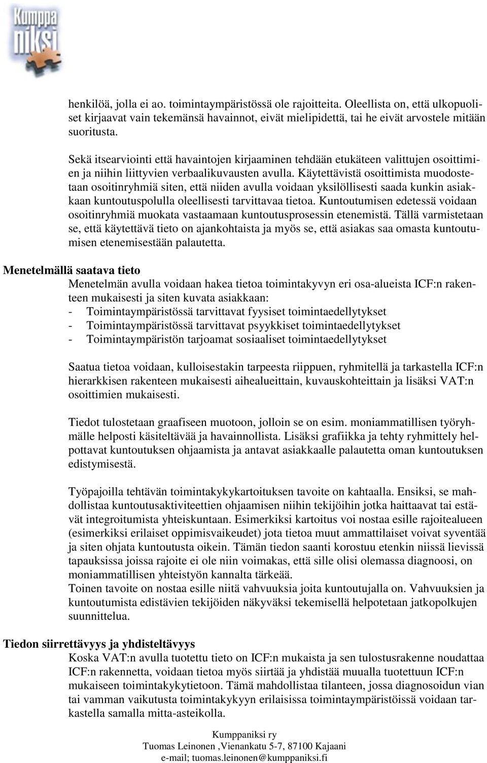 Käytettävistä osoittimista muodostetaan osoitinryhmiä siten, että niiden avulla voidaan yksilöllisesti saada kunkin asiakkaan kuntoutuspolulla oleellisesti tarvittavaa tietoa.