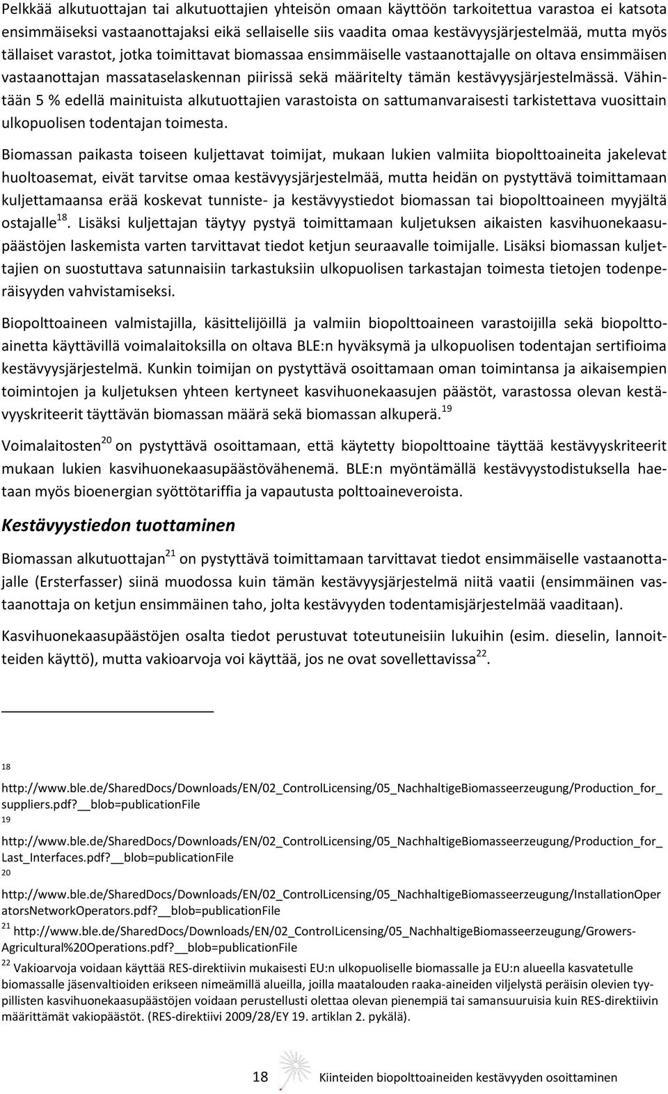 Vähintään 5 % edellä mainituista alkutuottajien varastoista on sattumanvaraisesti tarkistettava vuosittain ulkopuolisen todentajan toimesta.