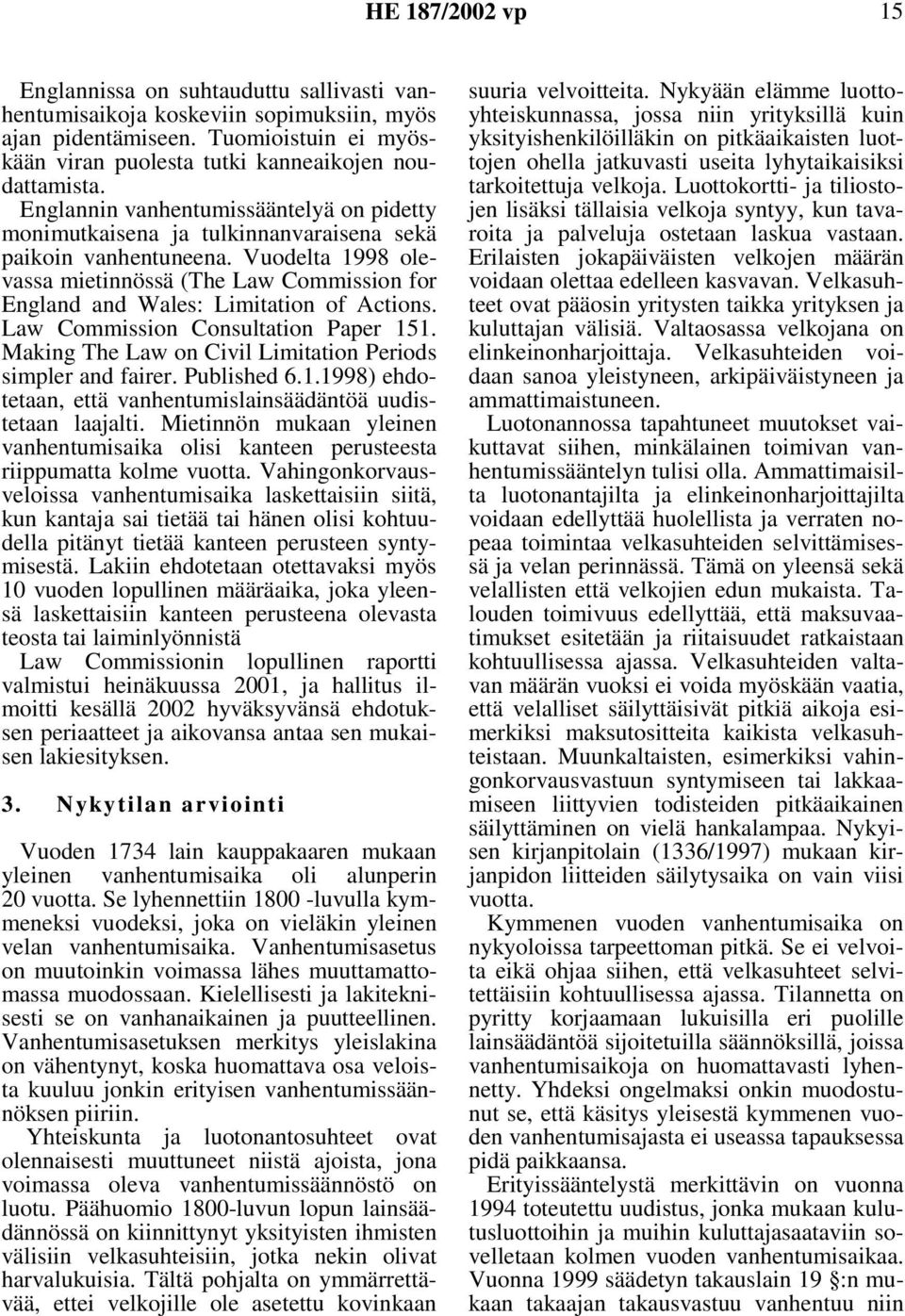 Vuodelta 1998 olevassa mietinnössä (The Law Commission for England and Wales: Limitation of Actions. Law Commission Consultation Paper 151.