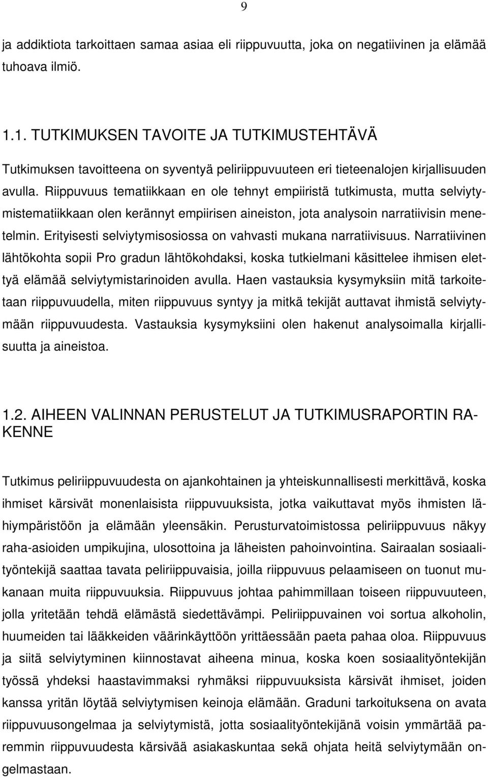 Riippuvuus tematiikkaan en ole tehnyt empiiristä tutkimusta, mutta selviytymistematiikkaan olen kerännyt empiirisen aineiston, jota analysoin narratiivisin menetelmin.