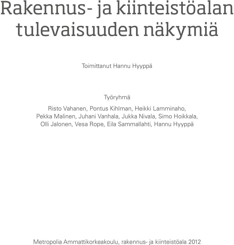 Juhani Vanhala, Jukka Nivala, Simo Hoikkala, Olli Jalonen, Vesa Rope, Eila