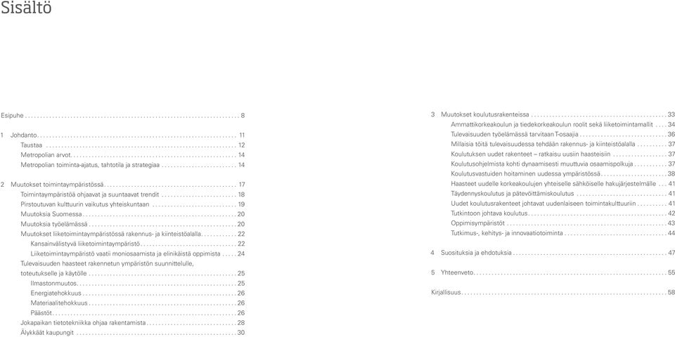 ..20 Muutokset liiketoimintaympäristössä rakennus- ja kiinteistöalalla... 22 Kansainvälistyvä liiketoimintaympäristö...22 Liiketoimintaympäristö vaatii moniosaamista ja elinikäistä oppimista.