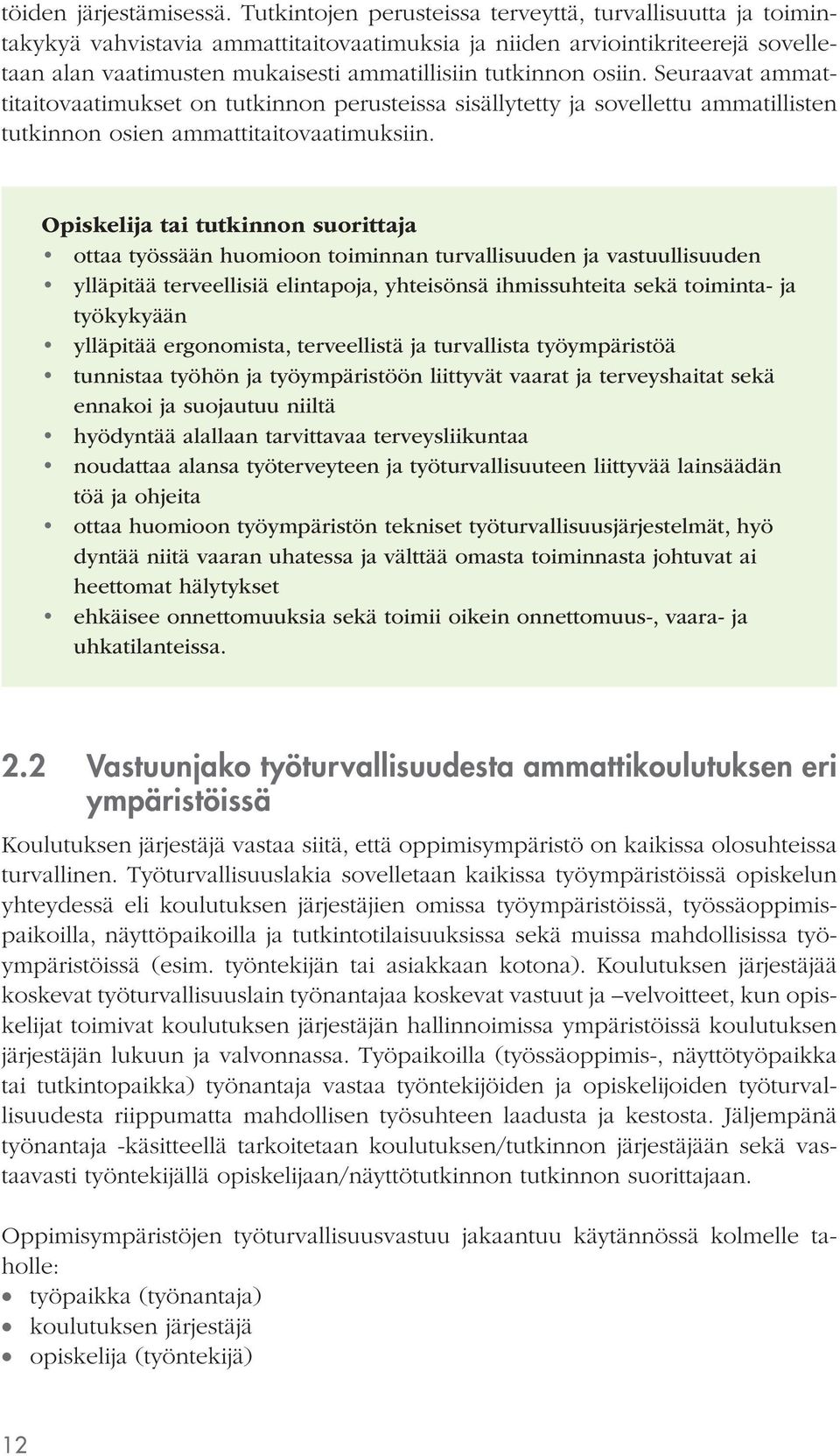 osiin. Seuraavat ammattitaitovaatimukset on tutkinnon perusteissa sisällytetty ja sovellettu ammatillisten tutkinnon osien ammattitaitovaatimuksiin.