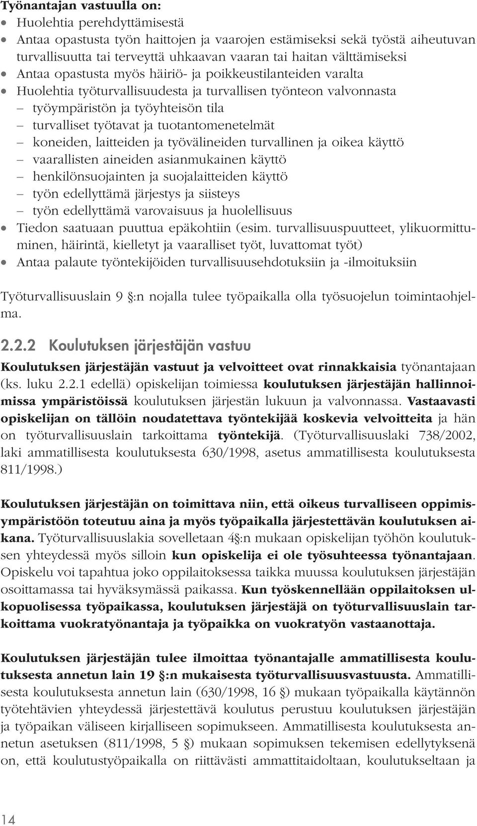 tuotantomenetelmät koneiden, laitteiden ja työvälineiden turvallinen ja oikea käyttö vaarallisten aineiden asianmukainen käyttö henkilönsuojainten ja suojalaitteiden käyttö työn edellyttämä järjestys