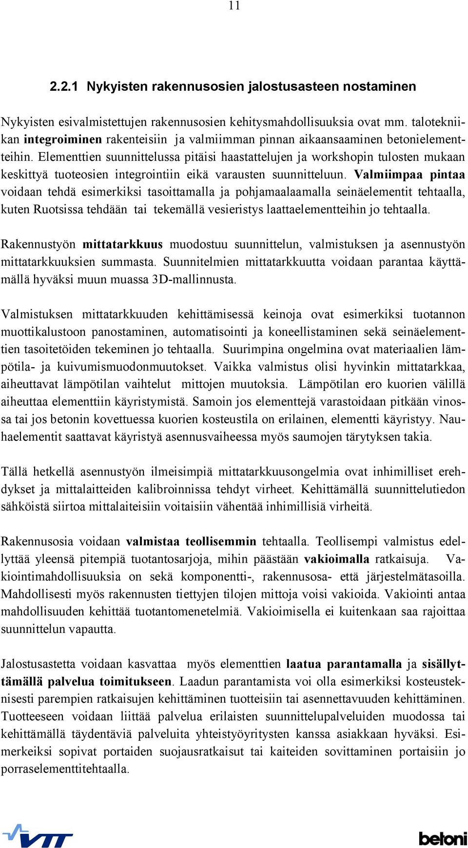 Elementtien suunnittelussa pitäisi haastattelujen ja workshopin tulosten mukaan keskittyä tuoteosien integrointiin eikä varausten suunnitteluun.