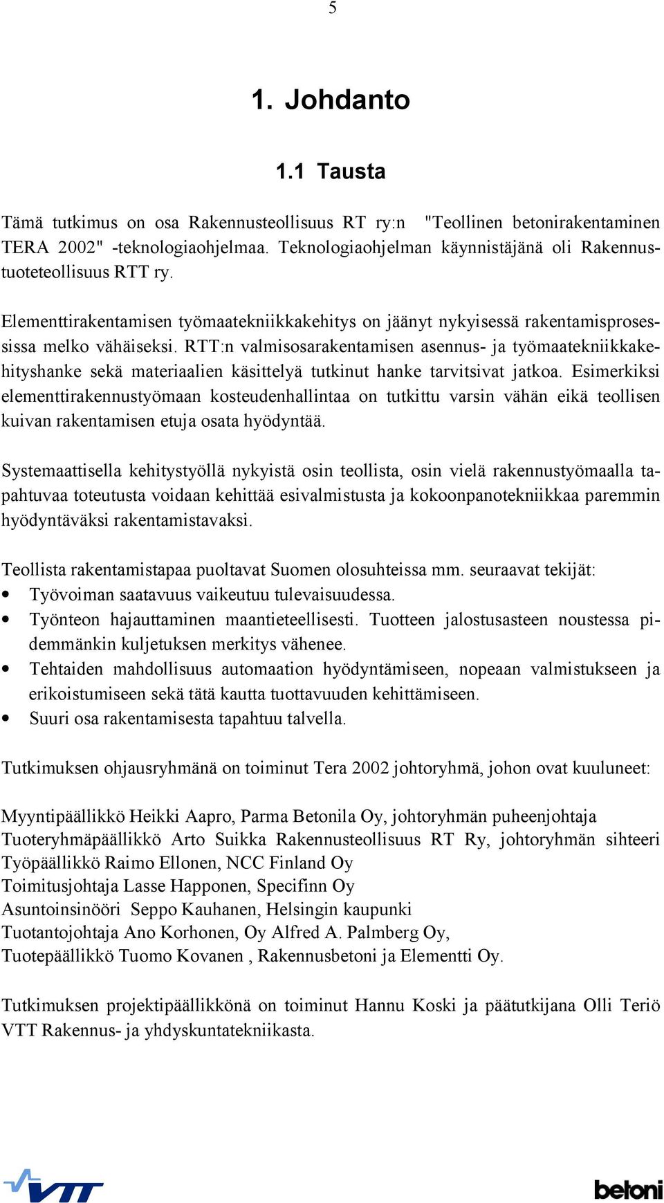 RTT:n valmisosarakentamisen asennus- ja työmaatekniikkakehityshanke sekä materiaalien käsittelyä tutkinut hanke tarvitsivat jatkoa.