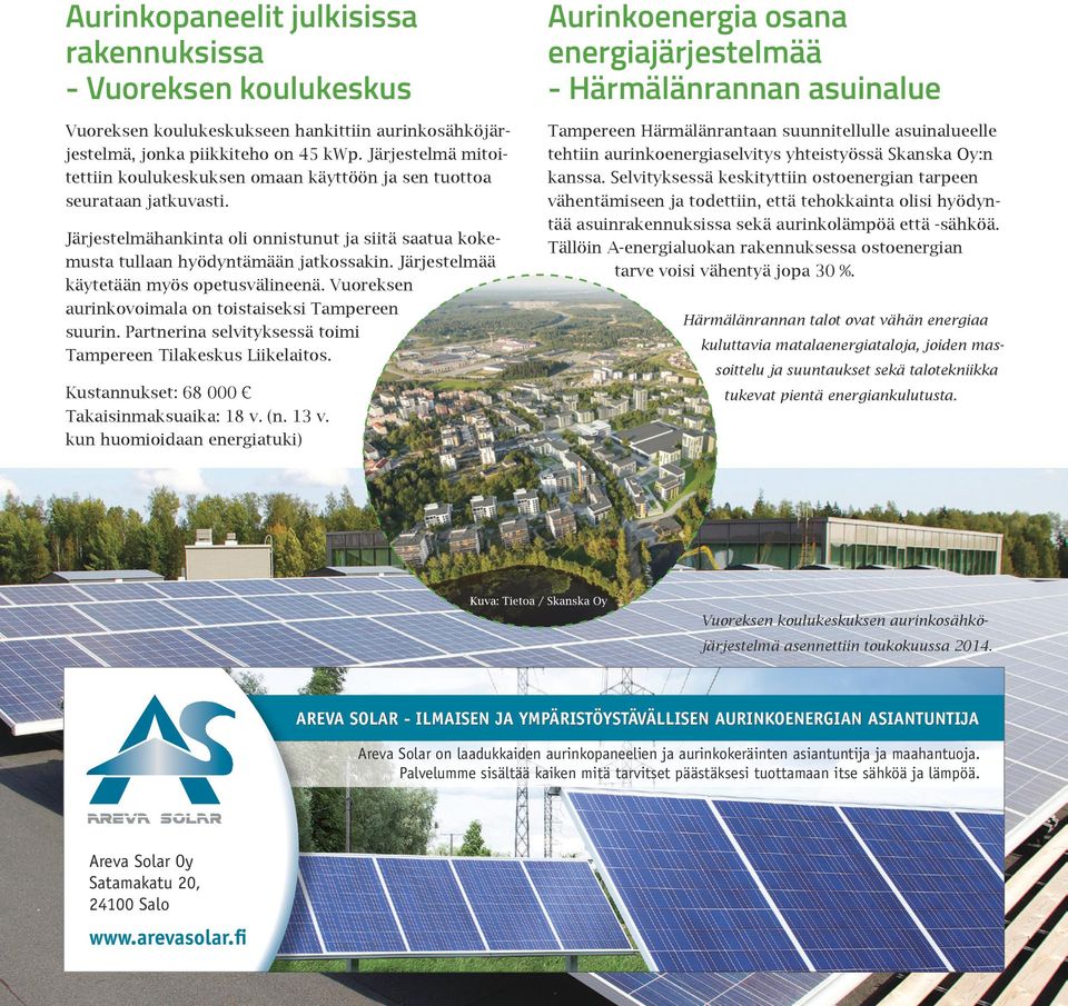 Tampereen Härmälänrantaan suunnitellulle asuinalueelle tehtiin aurinkoenergiaselvitys yhteistyössä Skanska Oy:n kanssa.
