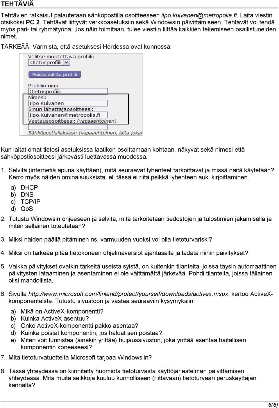 TÄRKEÄÄ: Varmista, että asetuksesi Hordessa ovat kunnossa: Kun laitat omat tietosi asetuksissa laatikon osoittamaan kohtaan, näkyvät sekä nimesi että sähköpostiosoitteesi järkevästi luettavassa