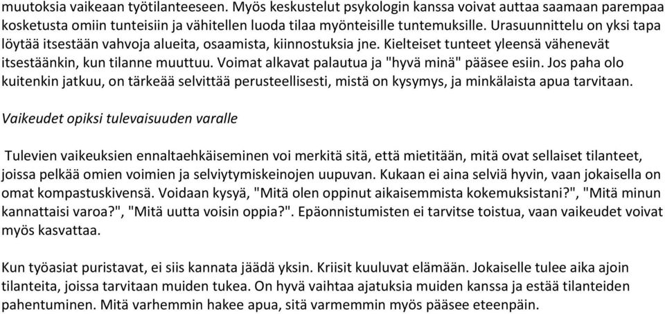 Voimat alkavat palautua ja "hyvä minä" pääsee esiin. Jos paha olo kuitenkin jatkuu, on tärkeää selvittää perusteellisesti, mistä on kysymys, ja minkälaista apua tarvitaan.