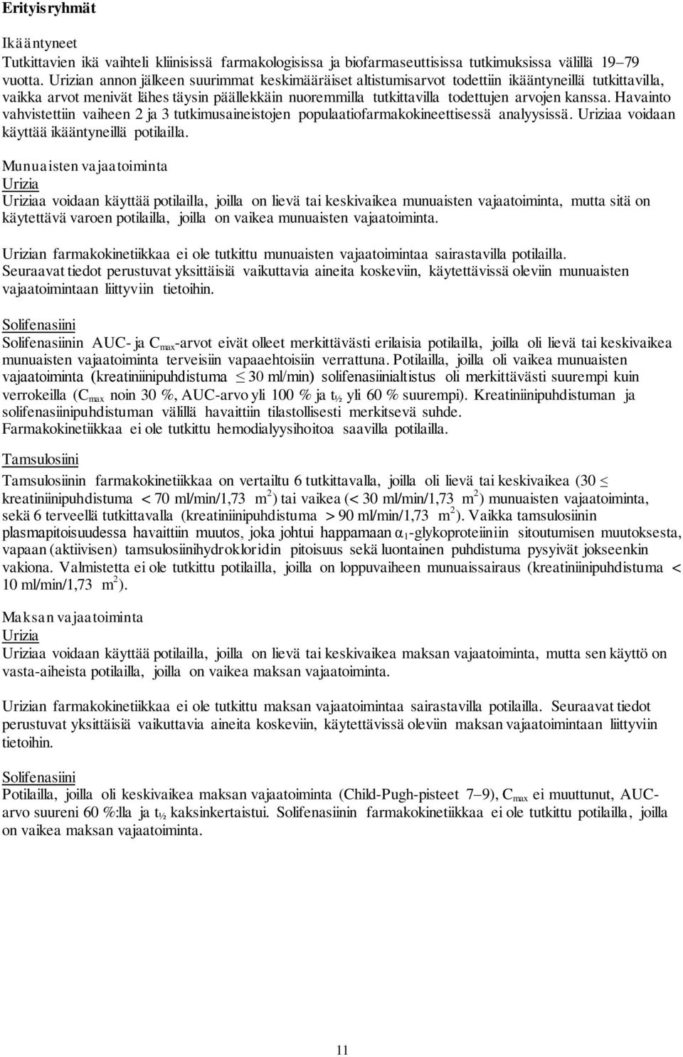 Havainto vahvistettiin vaiheen 2 ja 3 tutkimusaineistojen populaatiofarmakokineettisessä analyysissä. Uriziaa voidaan käyttää ikääntyneillä potilailla.