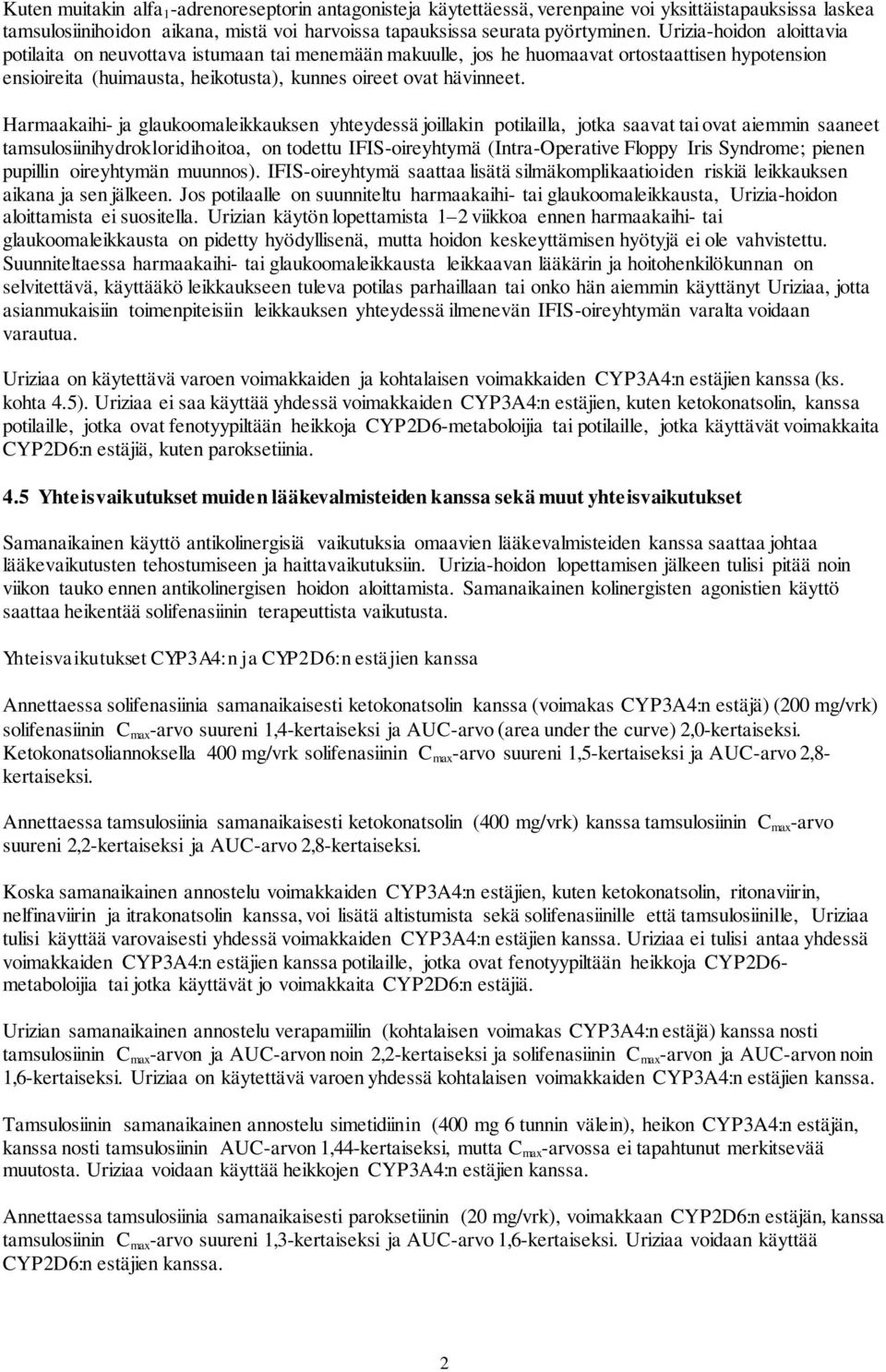 Harmaakaihi- ja glaukoomaleikkauksen yhteydessä joillakin potilailla, jotka saavat tai ovat aiemmin saaneet tamsulosiinihydrokloridihoitoa, on todettu IFIS-oireyhtymä (Intra-Operative Floppy Iris