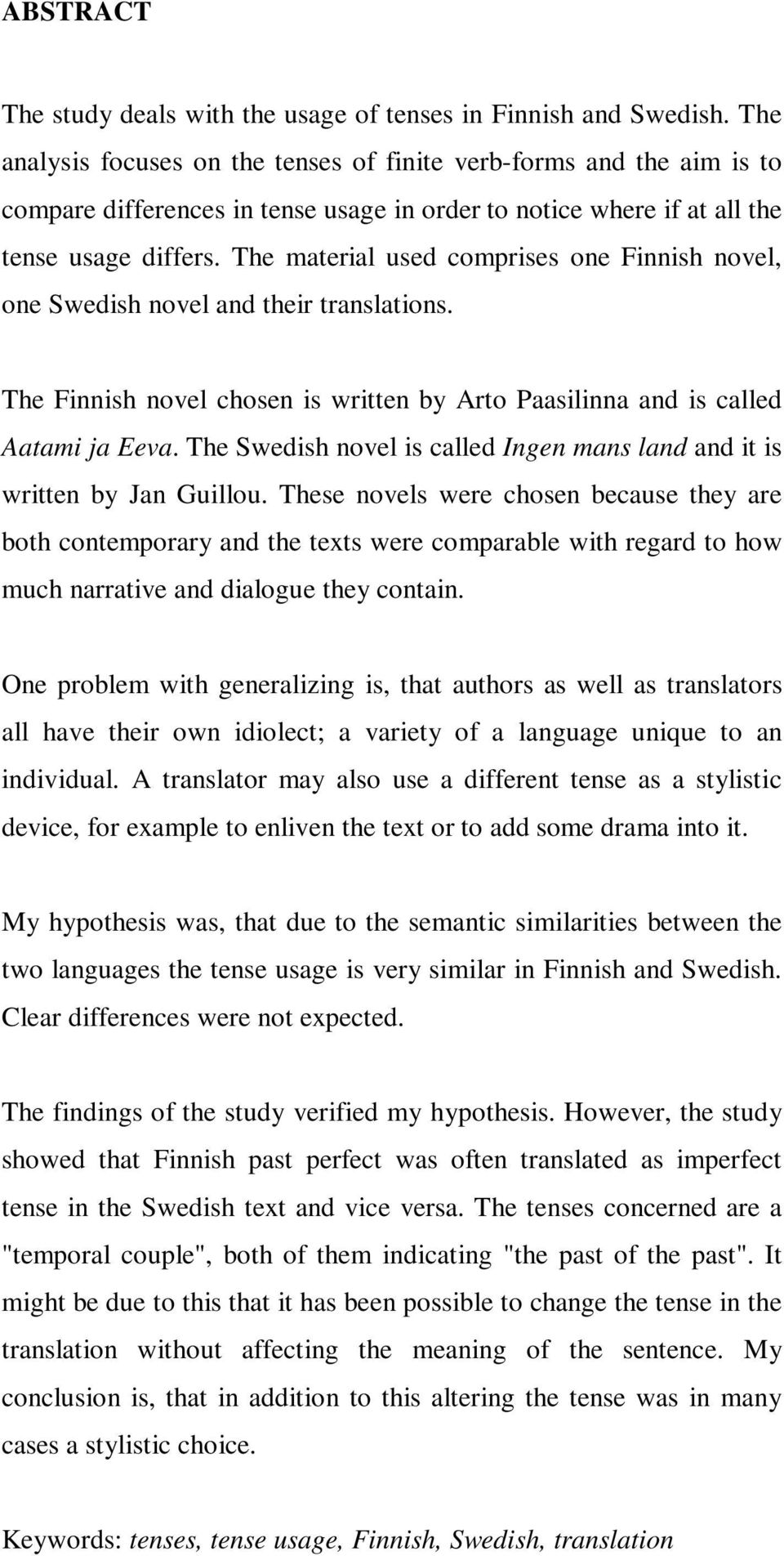 The material used comprises one Finnish novel, one Swedish novel and their translations. The Finnish novel chosen is written by Arto Paasilinna and is called Aatami ja Eeva.