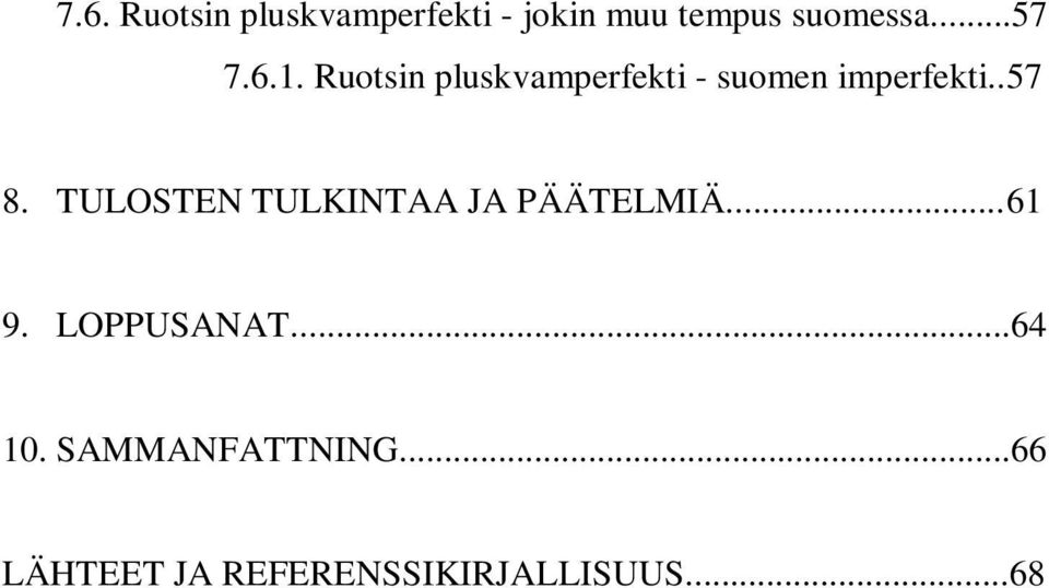 . 57 8. TULOSTEN TULKINTAA JA PÄÄTELMIÄ... 61 9. LOPPUSANAT.