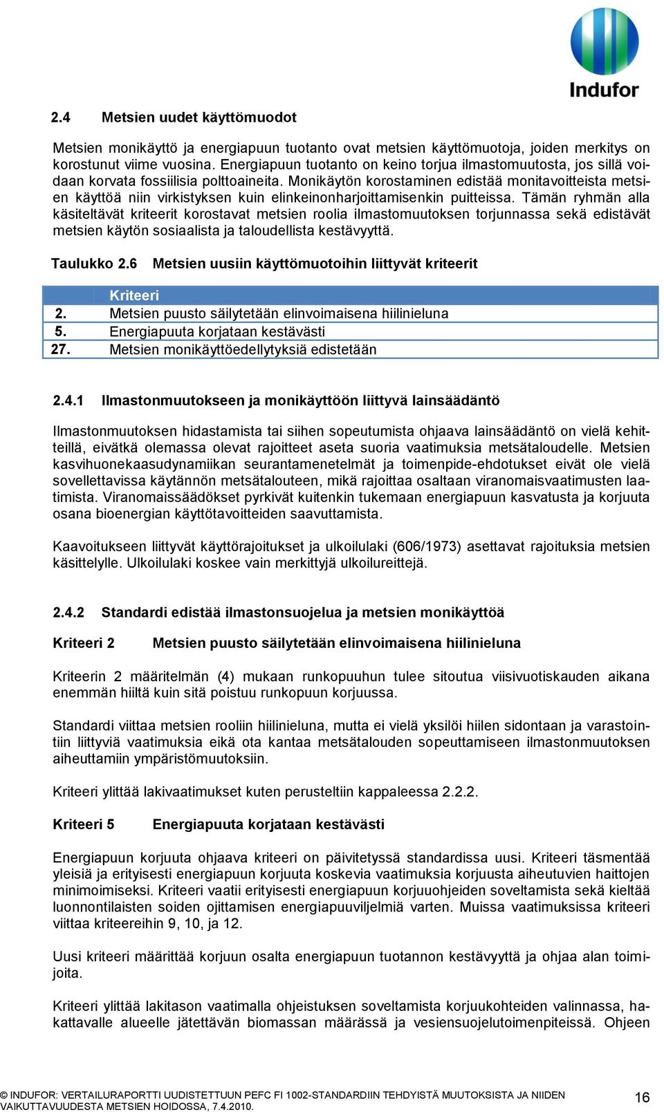 Monikäytön korostaminen edistää monitavoitteista metsien käyttöä niin virkistyksen kuin elinkeinonharjoittamisenkin puitteissa.