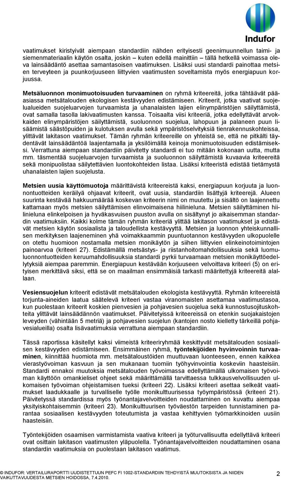 Metsäluonnon monimuotoisuuden turvaaminen on ryhmä kriteereitä, jotka tähtäävät pääasiassa metsätalouden ekologisen kestävyyden edistämiseen.