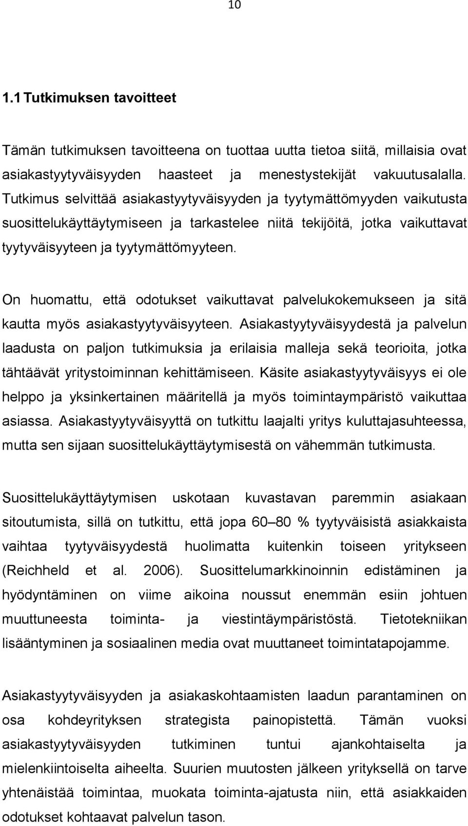 On huomattu, että odotukset vaikuttavat palvelukokemukseen ja sitä kautta myös asiakastyytyväisyyteen.