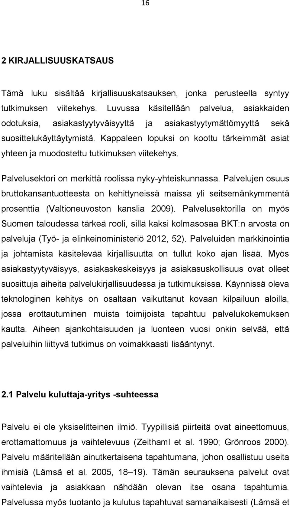 Kappaleen lopuksi on koottu tärkeimmät asiat yhteen ja muodostettu tutkimuksen viitekehys. Palvelusektori on merkittä roolissa nyky-yhteiskunnassa.