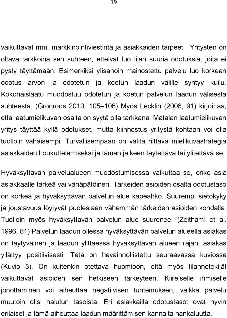 (Grönroos 2010, 105 106) Myös Lecklin (2006, 91) kirjoittaa, että laatumielikuvan osalta on syytä olla tarkkana.