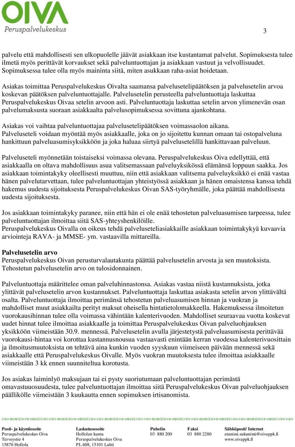 Asiakas toimittaa Peruspalvelukeskus Oivalta saamansa palvelusetelipäätöksen ja palvelusetelin arvoa koskevan päätöksen palveluntuottajalle.