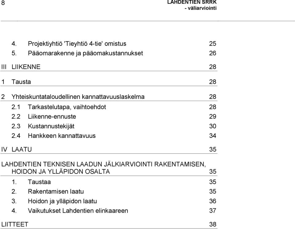 1 Tarkastelutapa, vaihtoehdot 28 2.2 Liikenne-ennuste 29 2.3 Kustannustekijät 30 2.