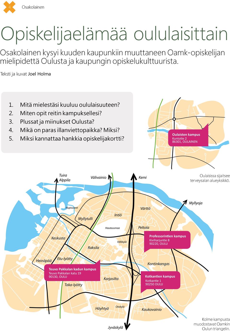 Oulaisten kampus Kuntotie 2 86301, OULAINEN Tuira Alppila Välivainio Kemi Oulaisissa sijaitsee terveysalan alueyksikkö.