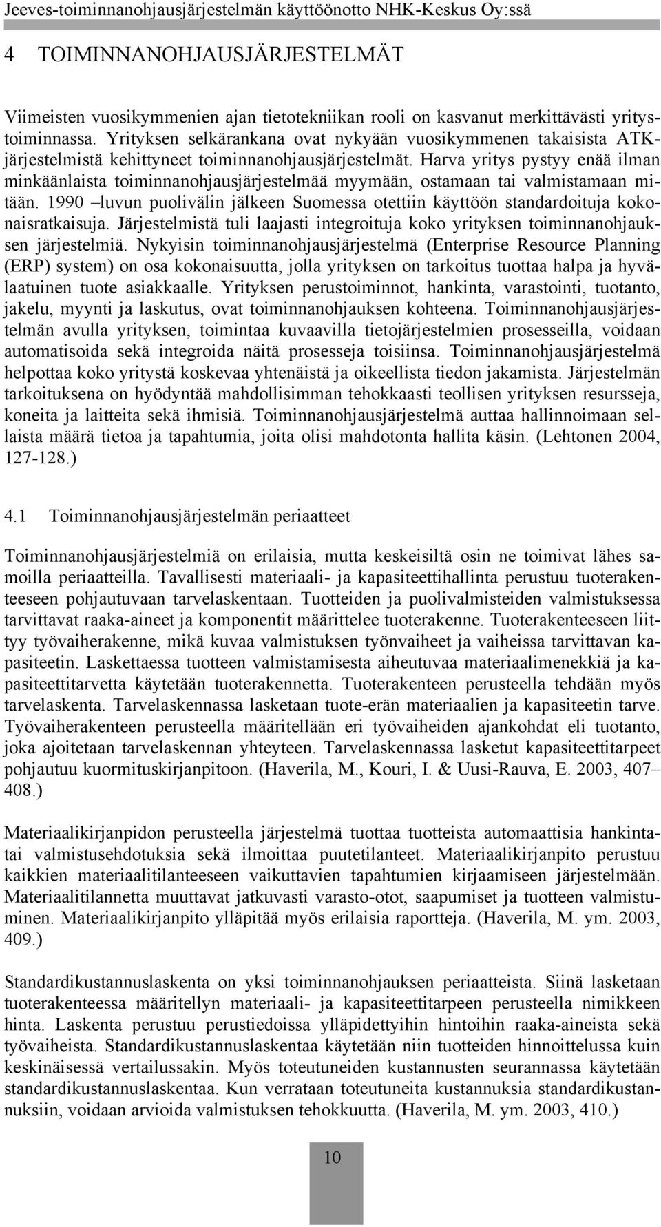 Harva yritys pystyy enää ilman minkäänlaista toiminnanohjausjärjestelmää myymään, ostamaan tai valmistamaan mitään.