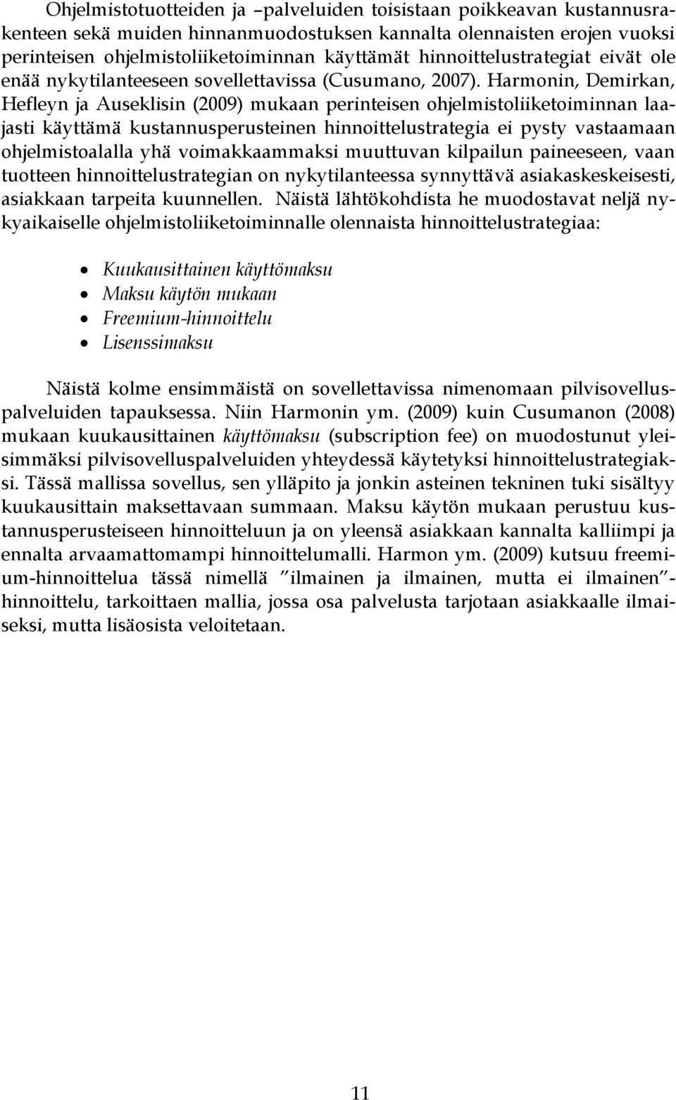 Harmonin, Demirkan, Hefleyn ja Auseklisin (2009) mukaan perinteisen ohjelmistoliiketoiminnan laajasti käyttämä kustannusperusteinen hinnoittelustrategia ei pysty vastaamaan ohjelmistoalalla yhä