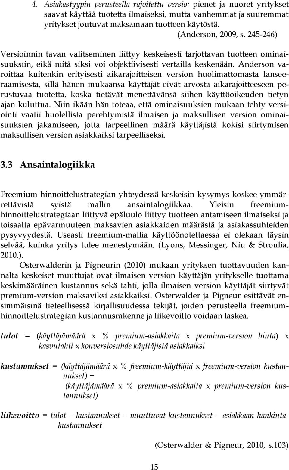 Anderson varoittaa kuitenkin erityisesti aikarajoitteisen version huolimattomasta lanseeraamisesta, sillä hänen mukaansa käyttäjät eivät arvosta aikarajoitteeseen perustuvaa tuotetta, koska tietävät