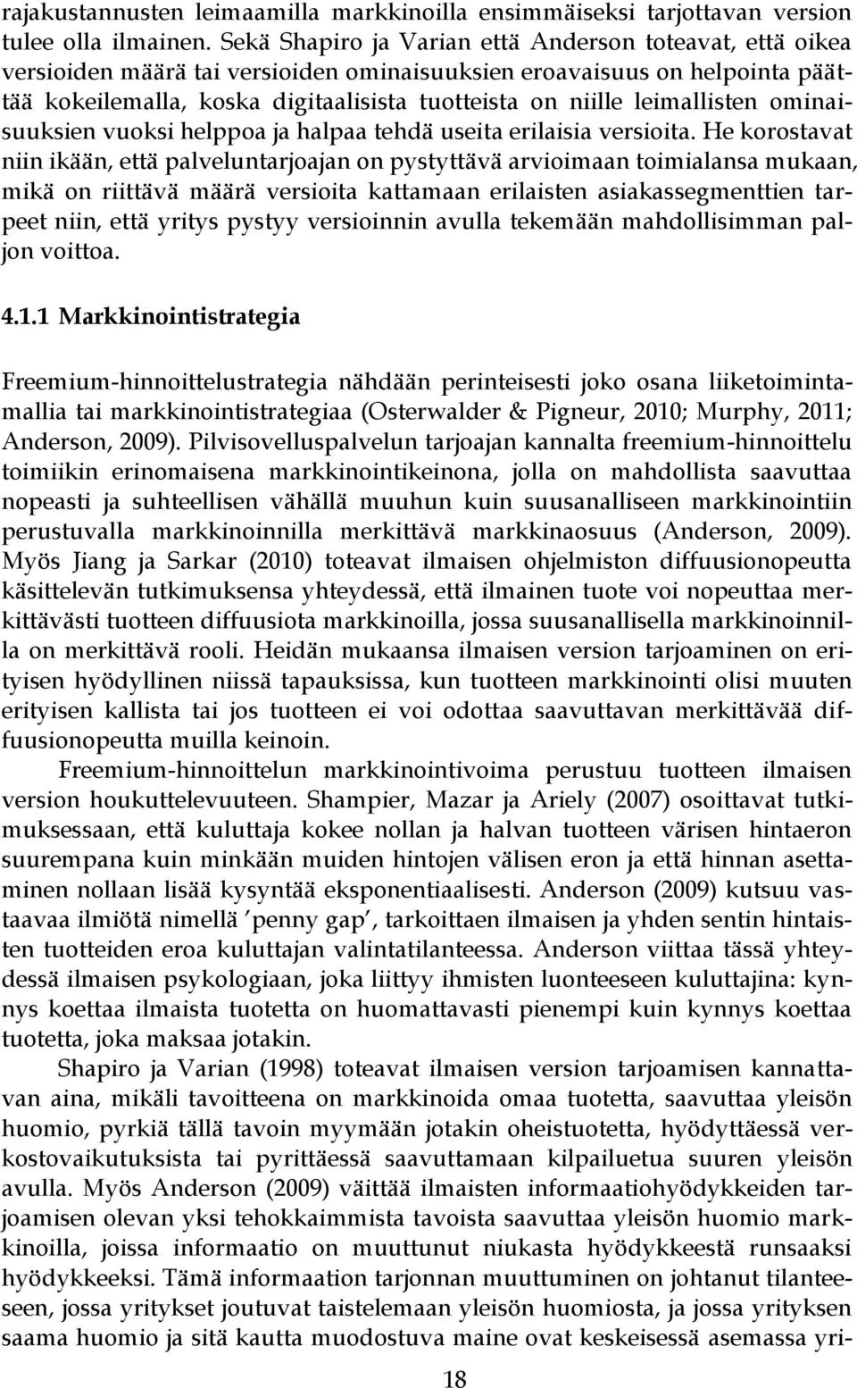 leimallisten ominaisuuksien vuoksi helppoa ja halpaa tehdä useita erilaisia versioita.