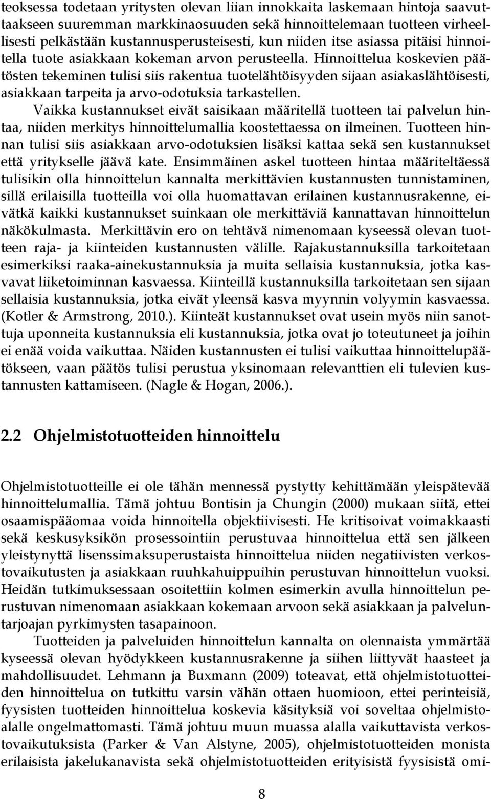 Hinnoittelua koskevien päätösten tekeminen tulisi siis rakentua tuotelähtöisyyden sijaan asiakaslähtöisesti, asiakkaan tarpeita ja arvo-odotuksia tarkastellen.