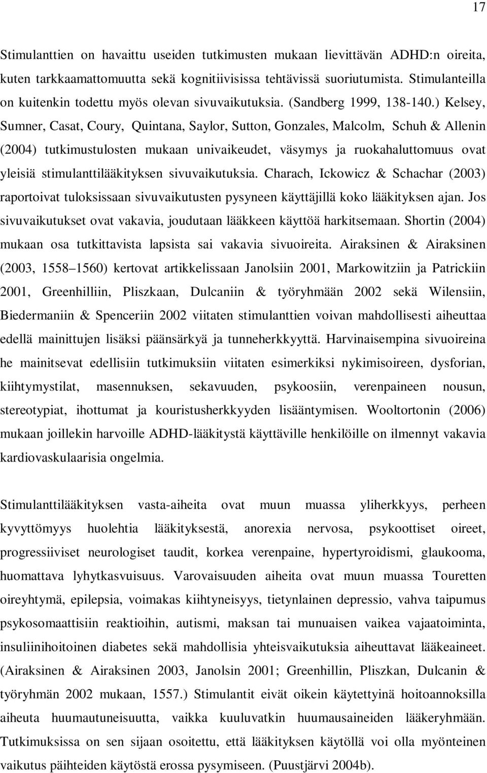 ) Kelsey, Sumner, Casat, Coury, Quintana, Saylor, Sutton, Gonzales, Malcolm, Schuh & Allenin (2004) tutkimustulosten mukaan univaikeudet, väsymys ja ruokahaluttomuus ovat yleisiä