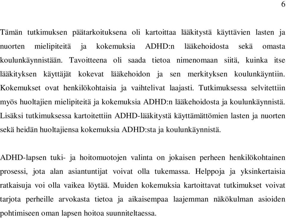 Tutkimuksessa selvitettiin myös huoltajien mielipiteitä ja kokemuksia ADHD:n lääkehoidosta ja koulunkäynnistä.