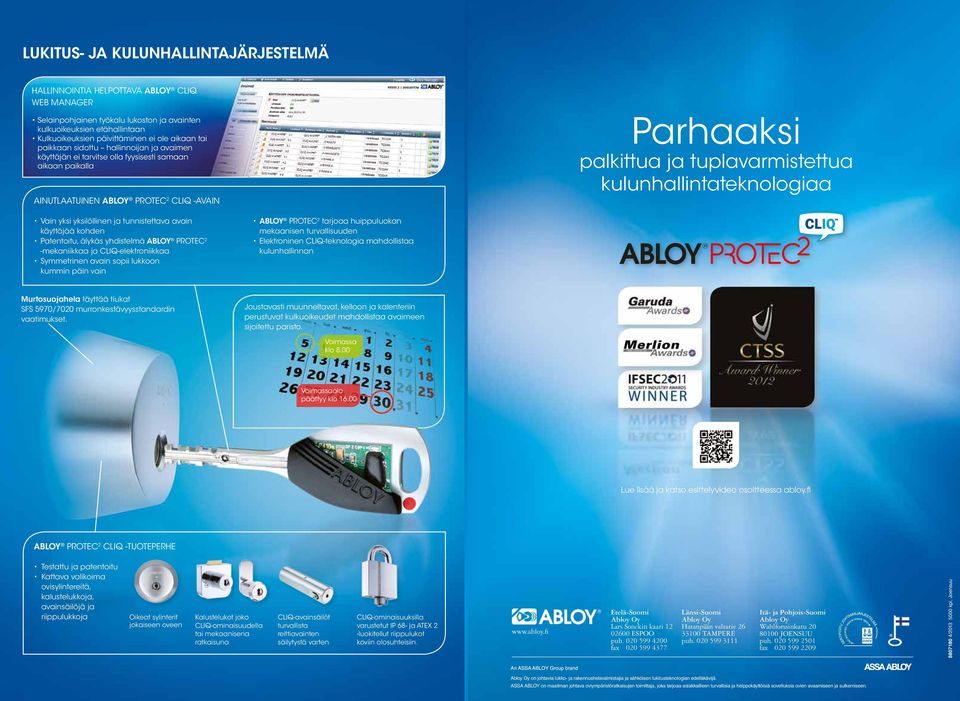 kulunhallintateknologiaa Vain yksi yksilöllinen ja tunnistettava avain käyttäjää kohden Patentoitu, älykäs yhdistelmä ABLOY PROTEC 2 -mekaniikkaa ja CLIQ-elektroniikkaa Symmetrinen avain sopii