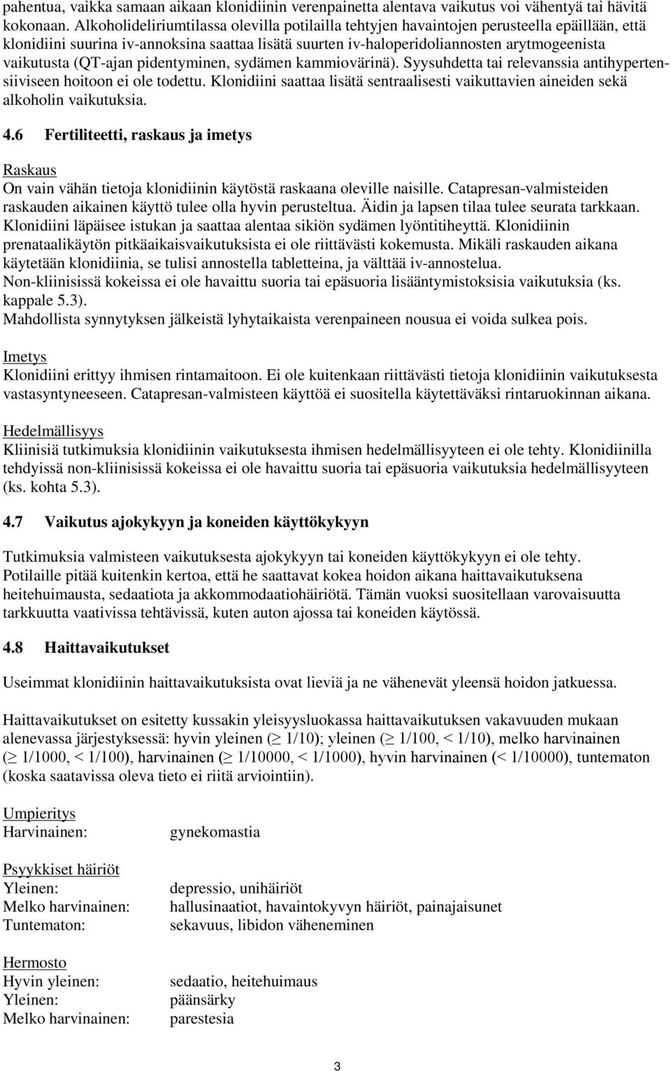 (QT-ajan pidentyminen, sydämen kammiovärinä). Syysuhdetta tai relevanssia antihypertensiiviseen hoitoon ei ole todettu.