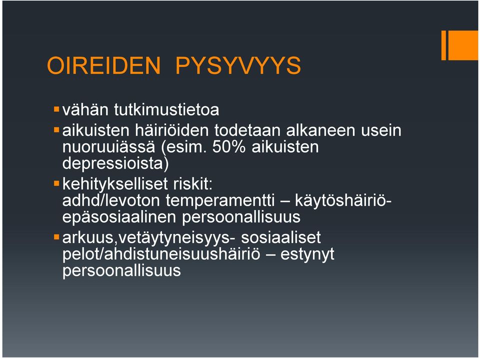 50% aikuisten depressioista) kehitykselliset riskit: adhd/levoton